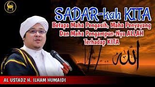 Sadarkah Kita Besarnya Kasih Sayang Dan Rahmat Allah SWT - Al Ustadz H. Ilham Humaidi