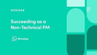 Webinar: Succeeding as a Non-Technical PM by WhatsApp Product Leader, Apurva Mudgal