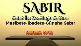 Günahlara İbadetlere  Sabır | Hüseyin Oruç