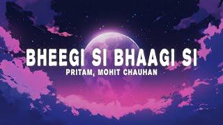 Pritam - Bheegi Si Bhaagi Si (Lyrics) ft. Mohit Chauhan & Antara Mitra)