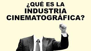 05 ¿Qué es la industria cinematográfica? (Y el cine independiente)