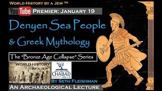 The Denyen Sea People & Greek Myths (Z15A) by Seth Fleishman / World History by a Jew™