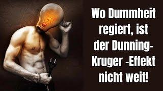 Wo Dummheit regiert, ist der Dunning -Kruger -Effekt nicht weit!