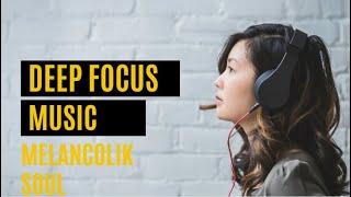 Deep Focus Playlist For Work by Melancolik Soul