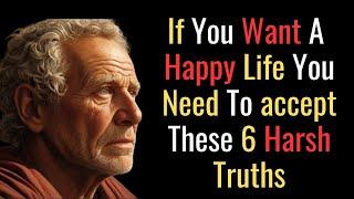 6 Hash Truths you Have to Accept to Live a Happy Life | STOIC PHILOSOPHY