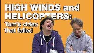 High Winds and Helicopters: Tom's Failed Video