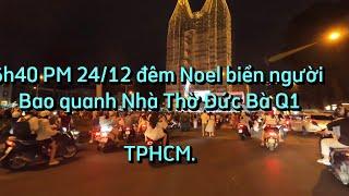 6h40 PM 24/12 đêm Noel quanh phố Nhà Thờ Đức Bà Q1 TPHCM.Biển người luôn.#walking