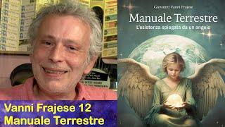 Vanni Frajese 12 Manuale Terrestre, l’esistenza spiegata da un Angelo