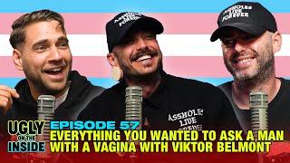 Ep. 57 | Everything You Wanted To Ask A Man With A Vagina with Viktor Belmont