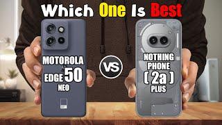 MOTOROLA EDGE 50 NEO vs NOTHING PHONE  2a  PLUS