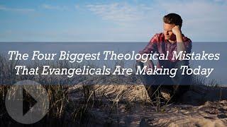 The Four Biggest Theological Mistakes That Evangelicals Are Making Today - Michael Reeves