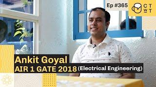 CTwT E365 - AIR 1 GATE 2018 Topper Ankit Goyal | AIR 08 to AIR 1