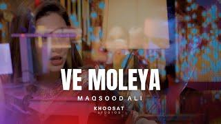 Ve Moleya | Mashup | Khoosat Studios | Maqsood Ali