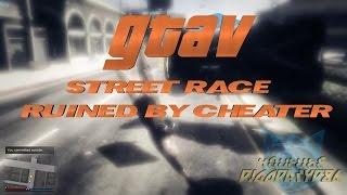 GTAV online street race ruined by cheater