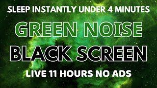 Sleep Instantly Under 4 Minutes With Green Noise Sound To Relaxing - Black Screen No ADS | 11 Hours