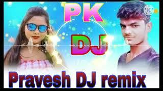 New Song Pravesh DJ remix bhojpuri