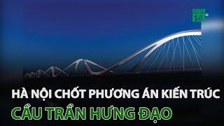 Hà Nội chốt phương án kiến trúc cầu Trần Hưng Đạo | VTC14