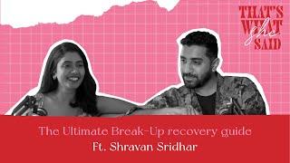 The Ultimate Break up recovery guide ft.Shravan Sridhar