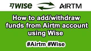 How to add/withdraw funds from Airtm account using Wise || #Airtm #Wise || @AirtmInc @Wise