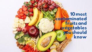 10 MOST CONTAMINATED FRUITS AND VEGETABLES YOU SHOULD KNOW