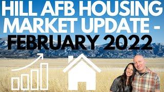 HILL AFB HOUSING MARKET UPDATE - FEBRUARY 2022