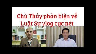 Chú Thủy TV \ Phản biện về Luật Sư vlog cực nét