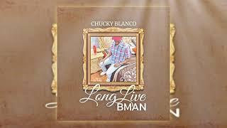 Chucky Blanco - Long Live B Man (Official Audio)