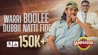 Warri Boolee Dubbii Natti Fide #Sonaa_Takalee on Gammadaa Show 2024