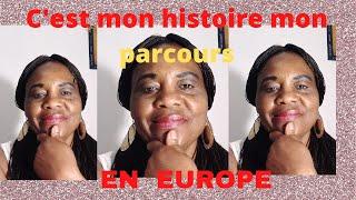 C'EST MON  #HISTOIRE #PART3 MON PARCOURS EN #EUROPE