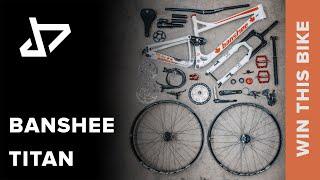 DREAM BUILD MTB - Banshee Titan - WIN THIS BIKE!