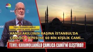 Temel Karamollaoğlu Çamlıca Camii'ni eleştirdi!