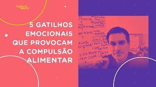 5 GATILHOS EMOCIONAIS que provocam a compulsão alimentar