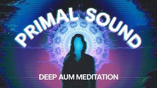 EXPERIENCE the Primal Sound of the Universe with Deep Aum Meditation!