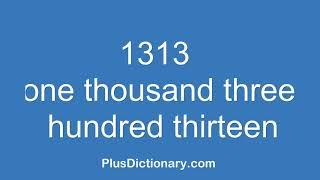 How to pronounce or say one thousand three hundred thirteen - 1313 ? Pronunciation - English