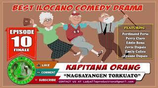 KAPITANA ORANG #10 (FINALE) - NAGSAYANGEN TORKUATO | LADY ELLE PRODUCTIONS | COMEDY ILOCANO DRAMA