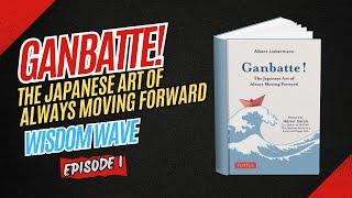 Ganbatte! - The Japanese Art of Always Moving Forward | Wisdom Waves Podcast Episode 1