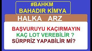 #BAHKM BAHADIR KİMYA | BAŞVURUYU KAÇIRMAYIN | KAÇ LOT VEREBİLİR ? SÜRPRİZ YAPABİLİR Mİ? HALKA ARZ