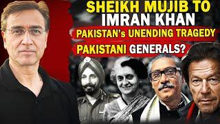 From Sheikh Mujib to Imran Khan - Pakistan’s Unending Tragedy: Army Generals or Mindset?