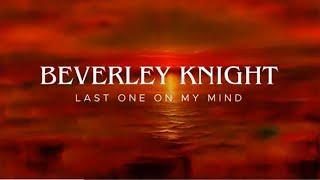 Beverley Knight - Last One On My Mind (Official Lyric Video)