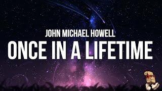 John Michael Howell - Once in a Lifetime (Lyrics)