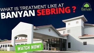 What is Treatment Like at Banyan Sebring?