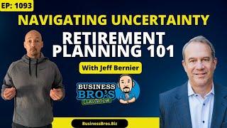 Retirement Planning 101 Navigating Uncertainty with Jeff Bernier