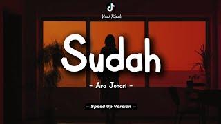 Ara Johari - Sudah (Lyrics Video) || Speed Up Version!