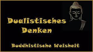 Zur Inspiration: Dualistisches Denken - Buddhistische Weisheit