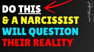 Do THIS and a Narcissist Will Question Their Reality