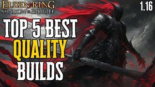 Elden Ring's Top 5 FANTASTIC Quality Builds For Patch 1.16