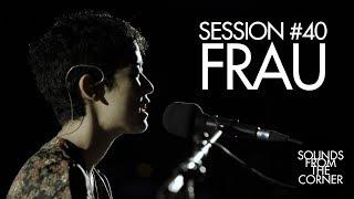 Sounds From The Corner : Session #40 Frau