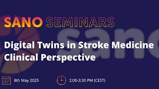 Sano Seminars – "Digital Twins in Stroke Medicine Clinical Perspective"