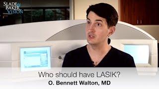 Who should have LASIK? Bennett Walton, MD