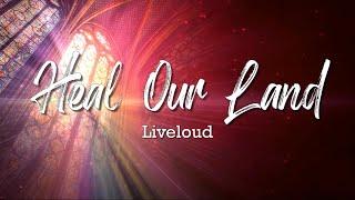 Heal Our Land - Liveloud (Lyric Video)